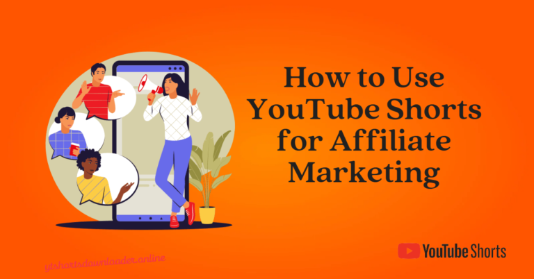 How to Use YouTube Shorts for Affiliate Marketing: A Comprehensive Guide